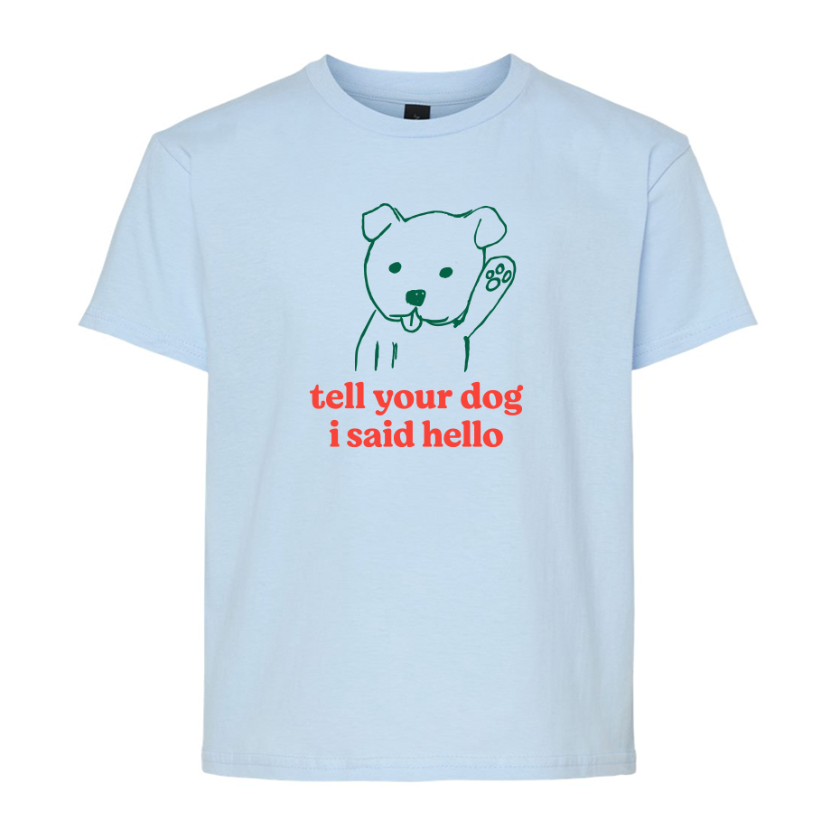 "Tell Your Dog I Said Hi" Youth Shirt