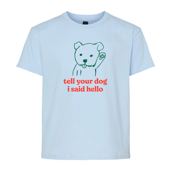"Tell Your Dog I Said Hi" Youth Shirt