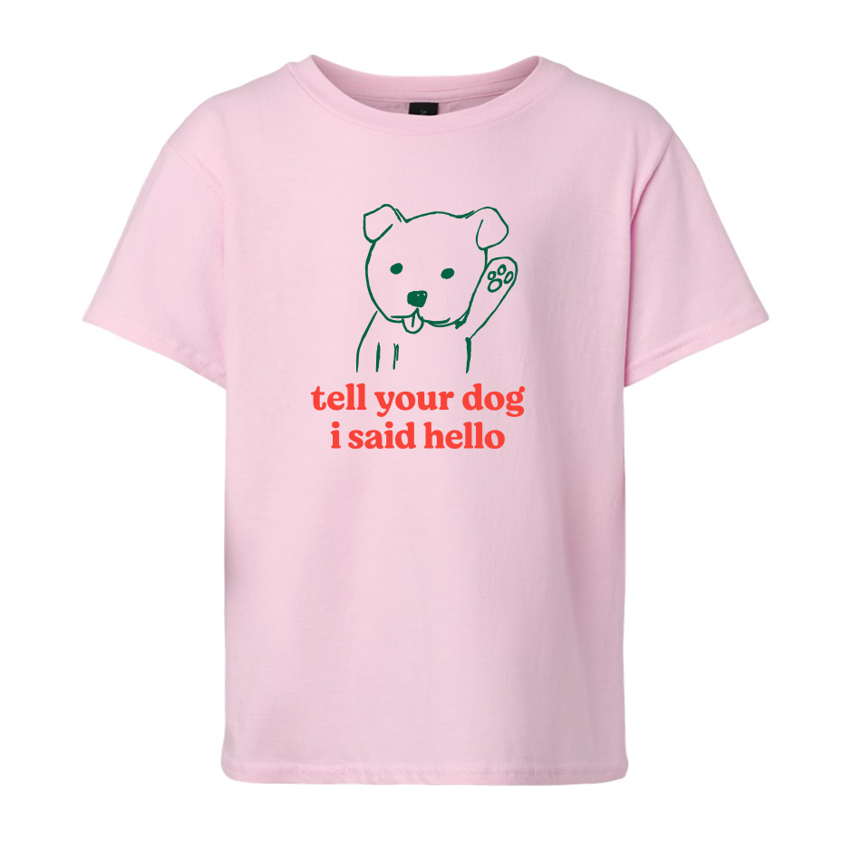"Tell Your Dog I Said Hi" Youth Shirt